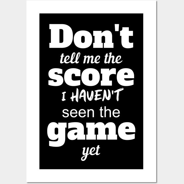 Don't Tell Me The Score Wall Art by Miozoto_Design